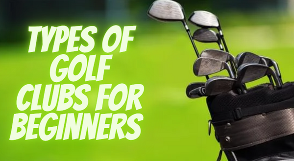 Types of Golf Clubs for Beginners: Understanding Golf Club Categories
