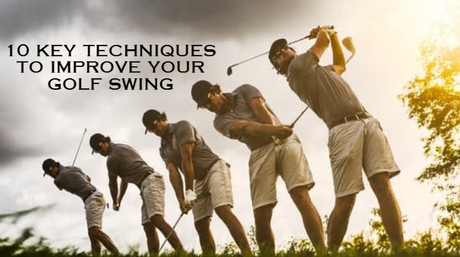 10 Key Techniques to Improve Your Golf Swing: Tips for Better Accuracy and Power