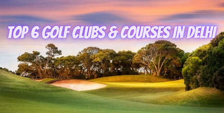 6 Best Golf Clubs & Courses in Delhi (2024)